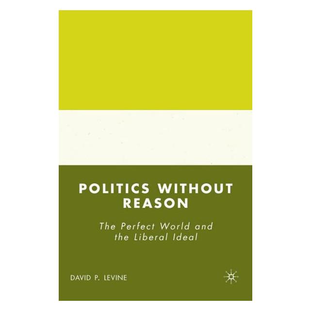 Palgrave Macmillan Levine:Politics without Reason (63032780)