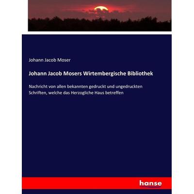 Johann Jacob Mosers Wirtembergische Bibliothek, Taschenbuch von Johann Jacob Moser, Hansebooks, 978-3-7436-7600-8