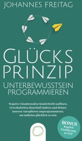 Johannes Freitag - Glücksprinzip - Unterbewusstsein programmieren: Negative Glaubenssätze kinderleicht auflösen, Gewohnheiten dauerhaft ändern und deinen inneren Autopiloten umprogrammieren, um mühelos glücklich zu sein - Preis vom 13.10.2026 11:25:28 h