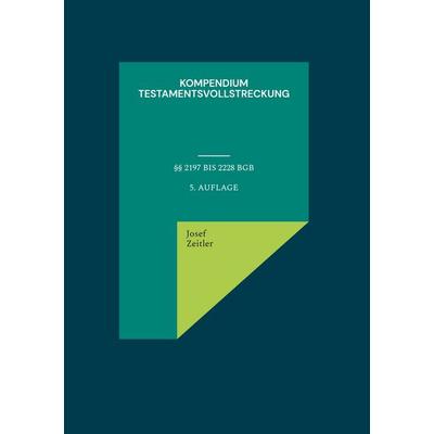 Kompendium Testamentsvollstreckung, Gebundene Ausgabe von Josef Zeitler, BoD – Books on Demand, 978-3-696-35931-7