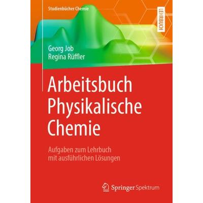 Arbeitsbuch Physikalische Chemie, Taschenbuch von Georg Job,Regina Rüffler, Springer Fachmedien Wiesbaden GmbH, 978-3-658-25109-3