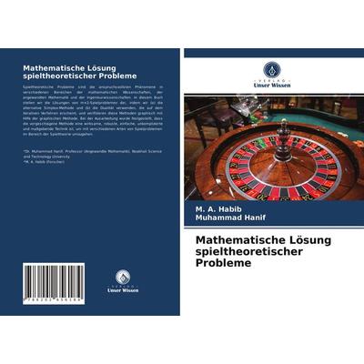 Mathematische Lösung spieltheoretischer Probleme, Taschenbuch von Habib,Muhammad Hanif, Verlag Unser Wissen, 978-620-2-65618-4