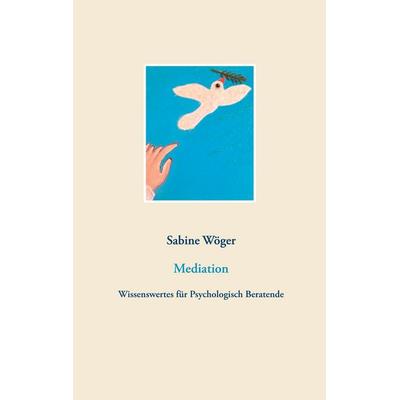 Mediation, Taschenbuch von Sabine Wöger, BoD – Books on Demand, 978-3-7543-0105-0