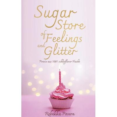 Sugar Store of Feelings and Glitter, Taschenbuch von Rebekka Posern, BoD – Books on Demand, 978-3-7504-6101-7