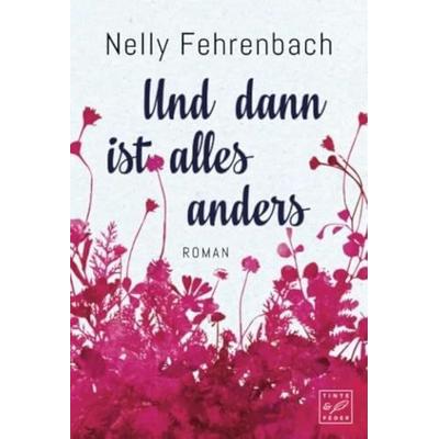 Und dann ist alles anders, Taschenbuch von Nelly Fehrenbach, Tinte & Feder, 978-1-5420-4594-0