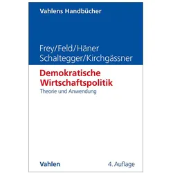 Demokratische Wirtschaftspolitik, Fachbücher von Lars P. Feld, Gebhard Kirchgässner, Christoph A Schaltegger, Bruno S. Frey, Melanie Häner