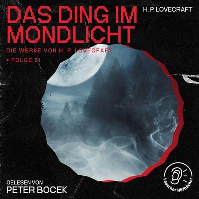 Das Ding im Mondlicht (Die Werke von H. P. Lovecraft, Folge 51) - Howard Ph. Lovecraft, Audio, 9783991747451