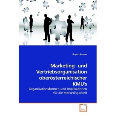 Kaspar, R: Marketing- und Vertriebsorganisation oberösterrei, Taschenbuch von Rupert Kaspar, VDM, 978-3-639-23517-3