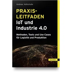 Praxisleitfaden IoT und Industrie 4.0, Fachbücher von Andreas Holtschulte