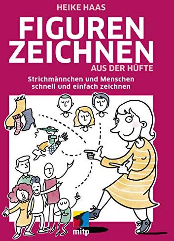 Heike Haas - Figuren zeichnen aus der Hüfte: Strichmännchen und Menschen schnell und einfach zeichnen (mitp Kreativ) - Preis vom 13.10.2026 11:25:28 h