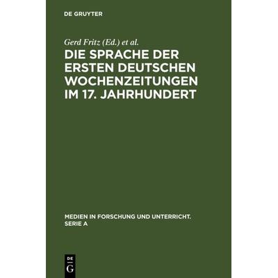 Die Sprache der ersten deutschen Wochenzeitungen im 17. Jahrhundert, Gebundene Ausgabe von Gerd Fritz,Erich Strassner, De Gruyter, 978-3-484-34041-1