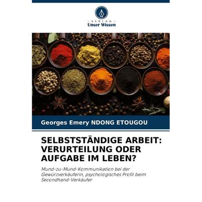Selbstständige Arbeit: Verurteilung Oder Aufgabe im Leben?, Taschenbuch von Georges Emery Ndong Etougou, Verlag Unser Wissen, 978-620-7-95952-5