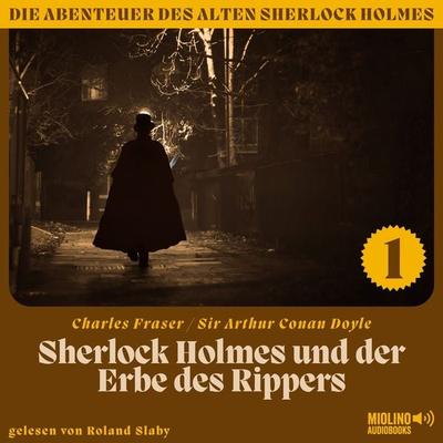 Sherlock Holmes und der Erbe des Rippers (Die Abenteuer des alten Sherlock Holmes, Folge 1) - Arthur Conan Doyle,Charles Fraser, Audio, 9783991600343