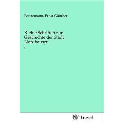 Kleine Schriften zur Geschichte der Stadt Nordhausen, Taschenbuch von , MV-Travel, 978-3-96884-067-3