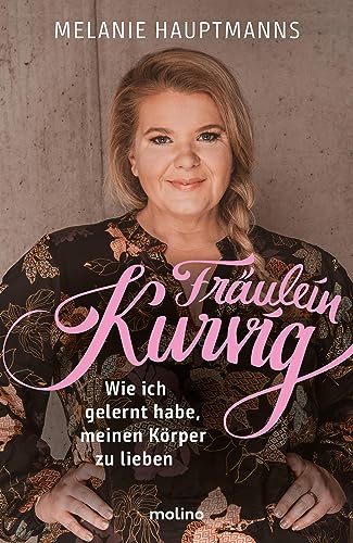 Melanie Hauptmanns - Fräulein Kurvig: Wie ich gelernt habe, meinen Körper zu lieben Von der Pionierin und wichtigsten Influencerin zum Thema Body Positivity - Preis vom 30.09.2026 09:01:18 h