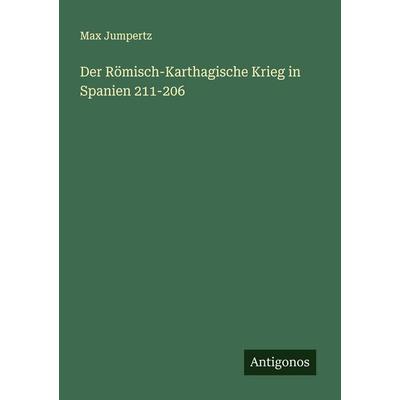 Der Römisch-Karthagische Krieg in Spanien 211-206, Taschenbuch von Max Jumpertz, Antigonos Verlag, 978-3-563-16122-7