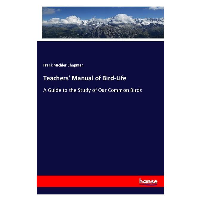 Hansebooks Teachers' Manual of Bird-Life (Englisch, Softcover, Frank Michler Chapman) (56116669)