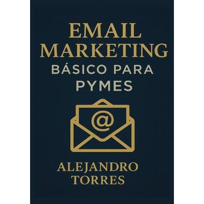 Email Marketing Básico para Pymes, Taschenbuch von Alejandro Torres, Epubli, 978-3-565-41814-5