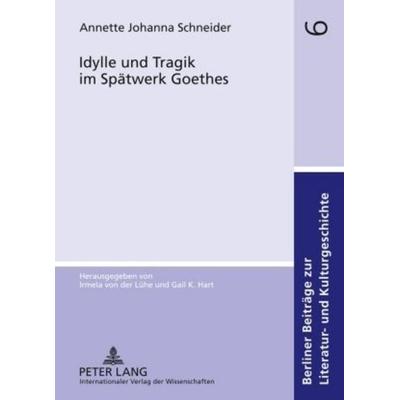 Idylle und Tragik im Spätwerk Goethes, Gebundene Ausgabe von Annette Schneider, Peter Lang GmbH, Internationaler Verlag der Wissenschaften,