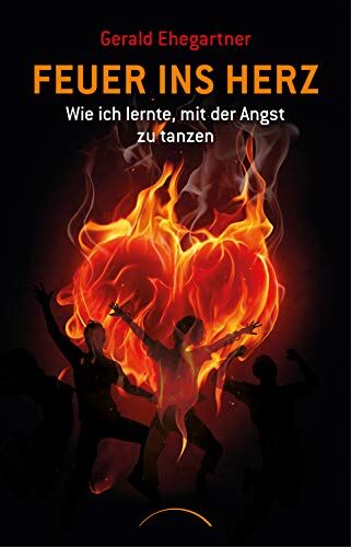 Gerald Ehegartner - Feuer ins Herz: Wie ich lernte, mit der Angst zu tanzen - Preis vom 13.10.2026 19:28:25 h