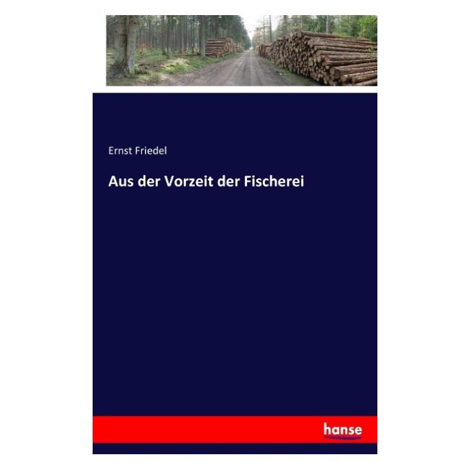 Hansebooks Aus der Vorzeit der Fischerei (Ernst Friedel, 2016) (55811590)