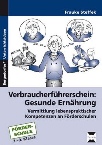 Frauke Steffek - Verbraucherführerschein: Gesunde Ernährung: Vermittlung lebenspraktischer Kompetenzen an Förderschulen (7. bis 9. Klasse) - Preis vom 09.10.2026 07:28:09 h