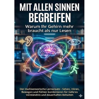 Mit allen Sinnen begreifen: Warum Ihr Gehirn mehr braucht als nur Lesen, Taschenbuch von Emilia Wagner, Epubli, 978-3-565-13745-9