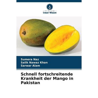 Schnell fortschreitende Krankheit der Mango in Pakistan, Taschenbuch von Sumera Naz,Salik Nawaz Khan,Sarwar Alam, BoD - Books on Demand,