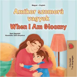 When I am Gloomy (Hungarian English Bilingual Children's Book), Kinderbücher von Sam Sagolski