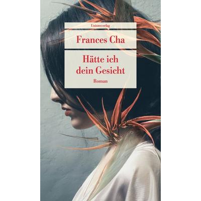 Hätte ich dein Gesicht, Taschenbuch von Frances Cha, Unionsverlag