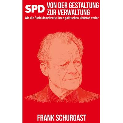 SPD - Von der Gestaltung zur Verwaltung, Taschenbuch von Frank Schurgast, BoD – Books on Demand, 978-3-695-74114-4