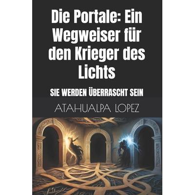 Die Portale, Taschenbuch von Atahualpa Lopez, Independently Published
