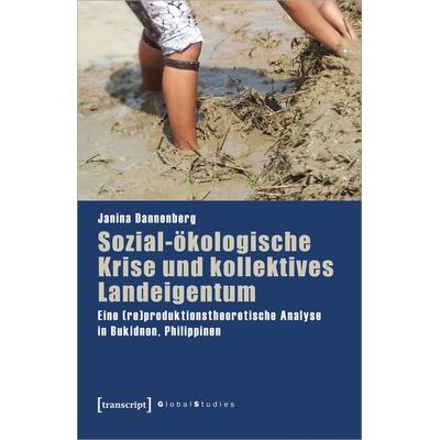 Sozial-ökologische Krise und kollektives Landeigentum, Taschenbuch von Janina Dannenberg, Transcript, 978-3-8376-5548-3