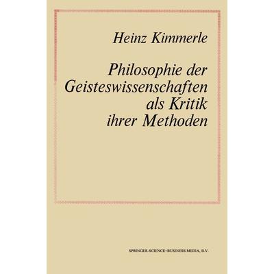 Philosophie der Geisteswissenschaften als Kritik Ihrer Methoden, Taschenbuch von NA Kimmerle, Springer Netherland, 978-94-017-4609-0