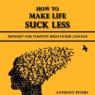 How to Make Life Suck Less - Anthony Peters, Audio, 4061707169069