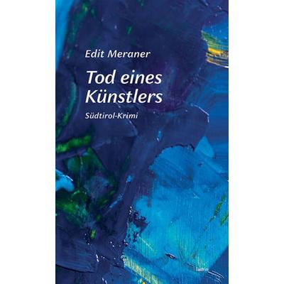 Tod eines Künstlers, Gebundene Ausgabe von Meraner Edit, Edition Laurin, 978-3-903539-36-5