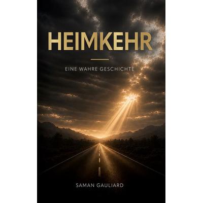 HEIMKEHR, Gebundene Ausgabe von Saman Gauliard, BoD – Books on Demand, 978-3-696-76187-5
