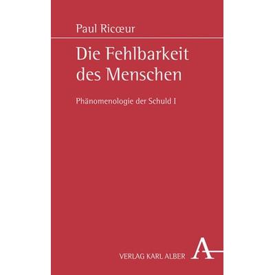 Die Fehlbarkeit des Menschen, Gebundene Ausgabe von Paul Ricoeur, Verlag Karl Alber, 978-3-495-49034-1