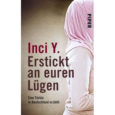 Erstickt an euren Lügen, Taschenbuch von Inci Y., Piper Taschenbuch, 978-3-492-24821-1