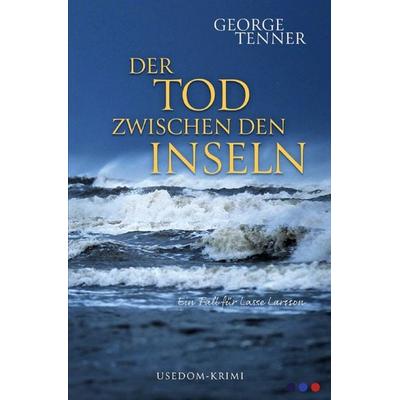 Lasse-Larsson-Usedom-Kriminalroman / Der Tod zwischen den Inseln, Taschenbuch von George Tenner, Epubli, 978-3-7502-7872-1