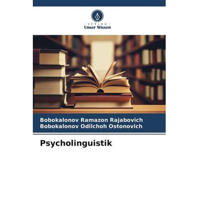 Psycholinguistik, Taschenbuch von Bobokalonov Ramazon Rajabovich,Bobokalonov Odilchoh Ostonovich, Verlag Unser Wissen, 978-620-6-41604-3