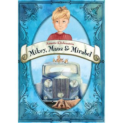 Mikey, Maus & Mirabel, Gebundene Ausgabe von Annette Kliebenstein, BoD – Books on Demand, 978-3-8391-2800-8