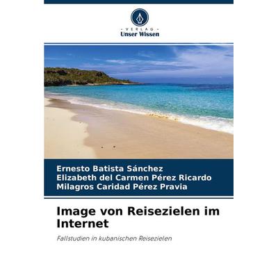Image von Reisezielen im Internet, Taschenbuch von Ernesto Batista Sánchez,Elizabeth del Carmen Pérez Ricardo,Milagros Caridad Pérez Pravia, Verlag