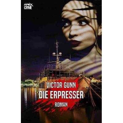 DIE ERPRESSER, Taschenbuch von Victor Gunn, Epubli, 978-3-7531-1410-1