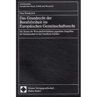 Das Grundrecht der Berufsfreiheit im Europäischen Gemeinschaftsrecht, Taschenbuch von Nina Wunderlich, Nomos, 978-3-7890-7033-4