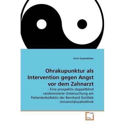 Gusenleitner, E: Ohrakupunktur als Intervention gegen Angst, Taschenbuch von Erich Gusenleitner, VDM, 978-3-639-28878-0