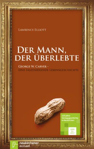 Lawrence Elliott - Der Mann, der überlebte: George W. Carver: Eine faszinierende Lebensgeschichte - Preis vom 09.10.2026 07:28:09 h