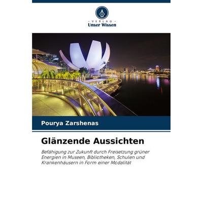 Glänzende Aussichten, Taschenbuch von Pourya Zarshenas, Verlag Unser Wissen, 978-620-7-24765-3