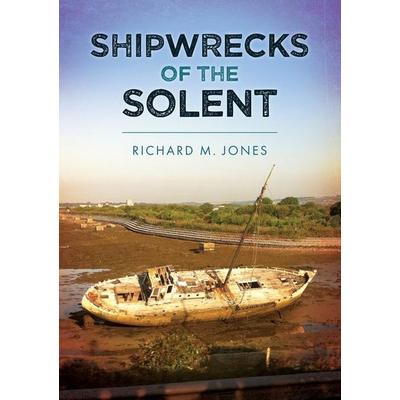 Shipwrecks of the Solent, Taschenbuch von Richard M. Jones, Amberley Publishing, 978-1-398-11750-1