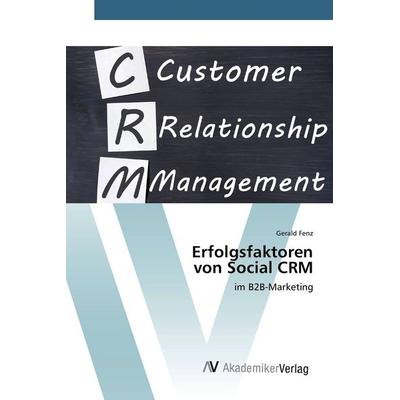 Erfolgsfaktoren von Social CRM, Taschenbuch von Gerald Fenz, AV Akademikerverlag, 978-3-639-48667-4
